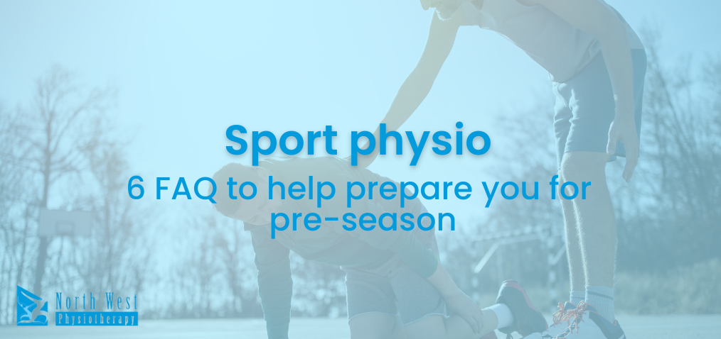 Sport Physio: 6 FAQ's to help prepare for your pre-season