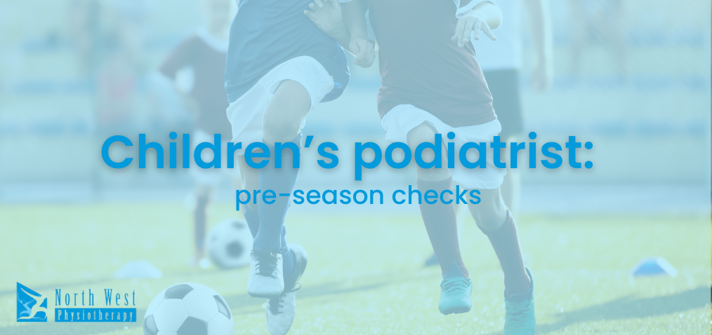 Children’s podiatrist pre-season checks by North West Physio Everton Park
