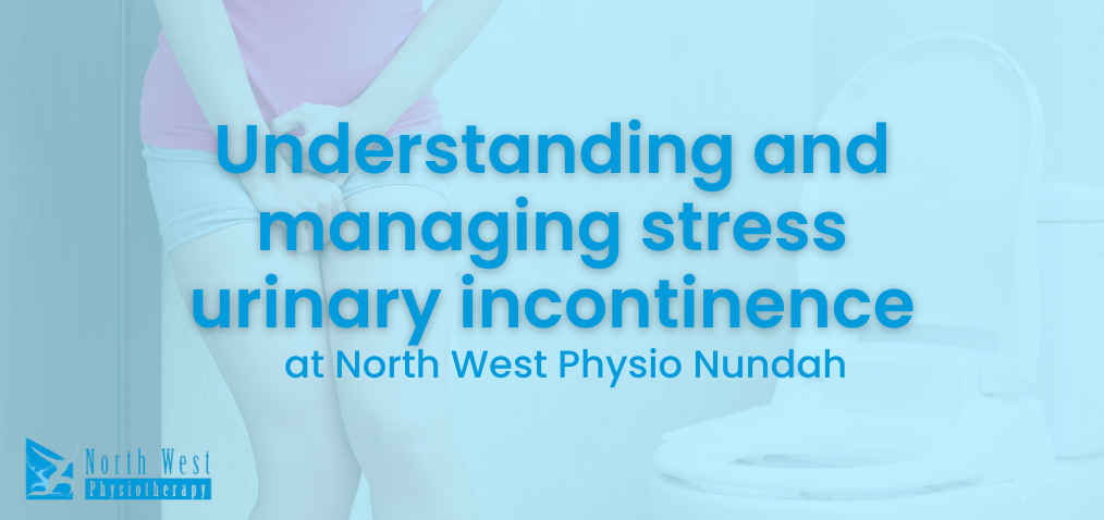 2024-05 Understanding and managing stress urinary incontinence (SUI) at North West Physio Nundah Understanding-and-managing-stress-urinary-incontinence-SUI-at-North-West-Physio-Nundah