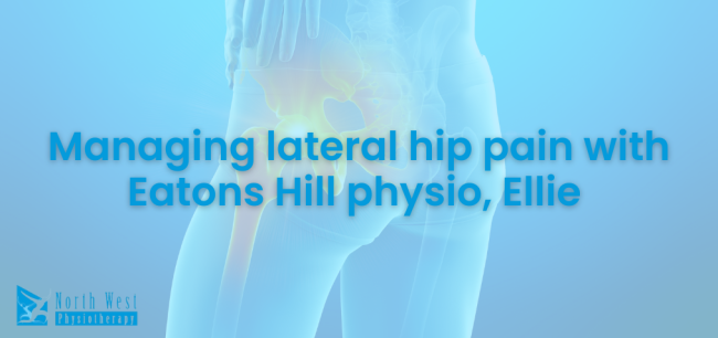 2024-08 Managing lateral hip pain insights from physio Ellie at North West Physio Eatons Hill Managing-lateral-hip-pain-insights-from-physio-Ellie-at-North-West-Physio-Eatons-Hill