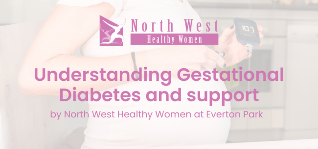 2024-09 Understanding Gestational Diabetes and support by North West Healthy Women at Everton Park