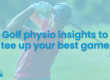 Golf-physio-insights-to-tee-up-your-best-game