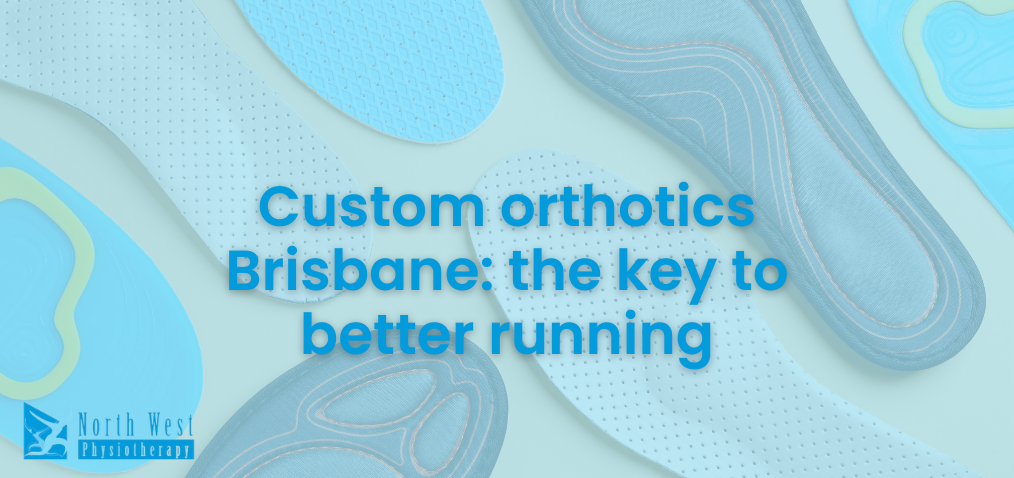 2024-12 Custom orthotics Brisbane the key to better running Custom-orthotics-Brisbane-the-key-to-better-running