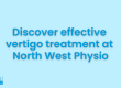 Effective vertigo treatment at North West Physio