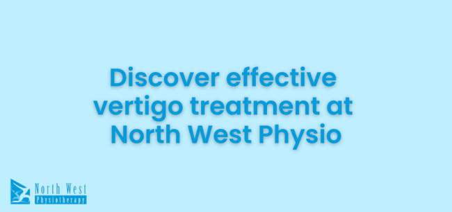 2025-06 Vertigo Blog header Effective vertigo treatment at North West Physio