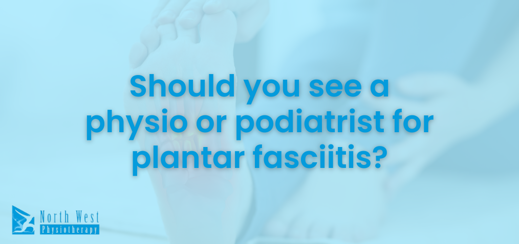 Plantar fasciitis treatment: should you see a physio or podiatrist?