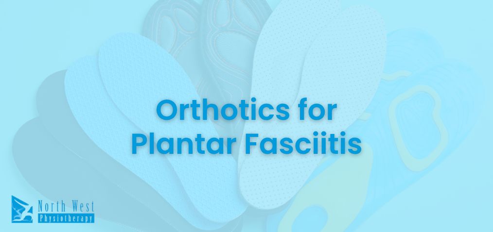 Orthotics for Plantar Fasciitis: What to Expect From a Podiatrist